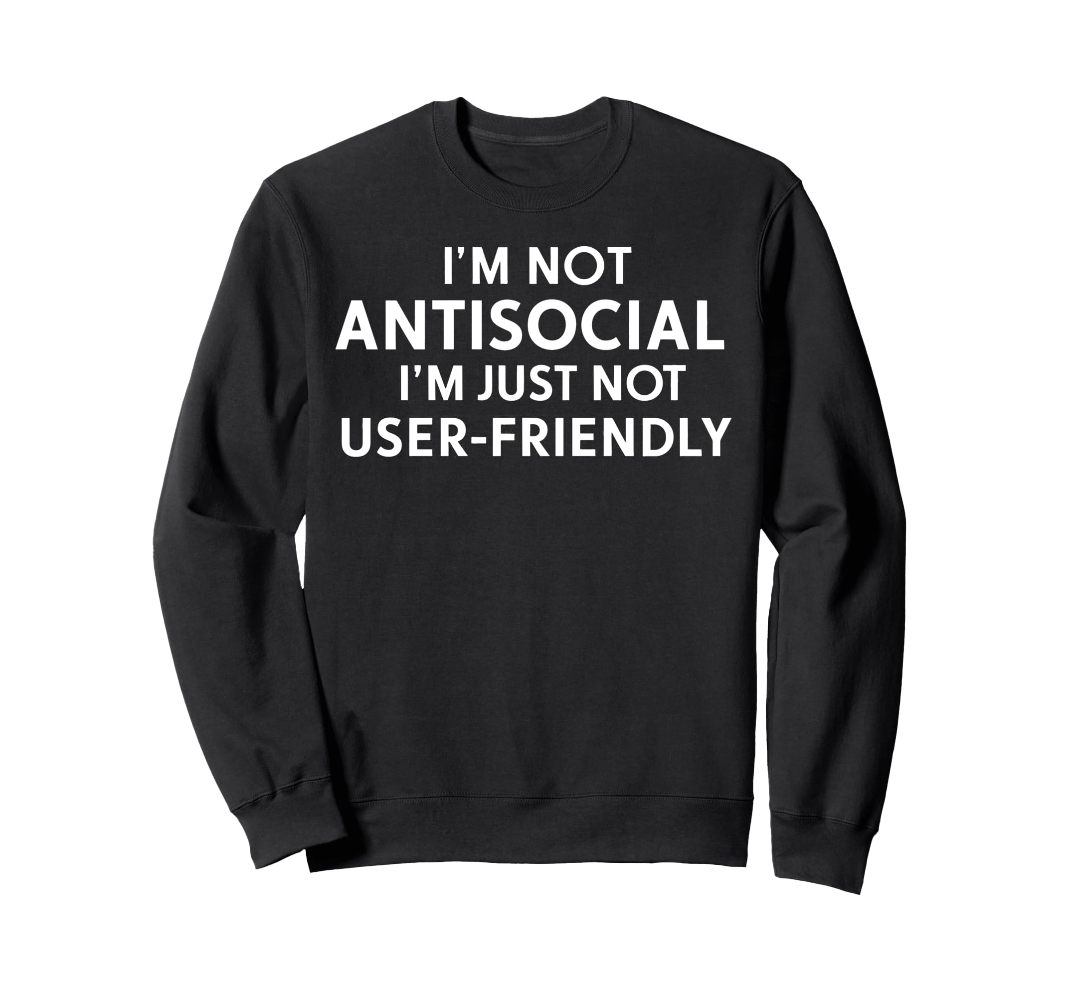Sarcastic Antisocial Funny Sweatshirt - Casual Everyday Wear Men Women - T-Shirt, Sweatshirt, Hoodie