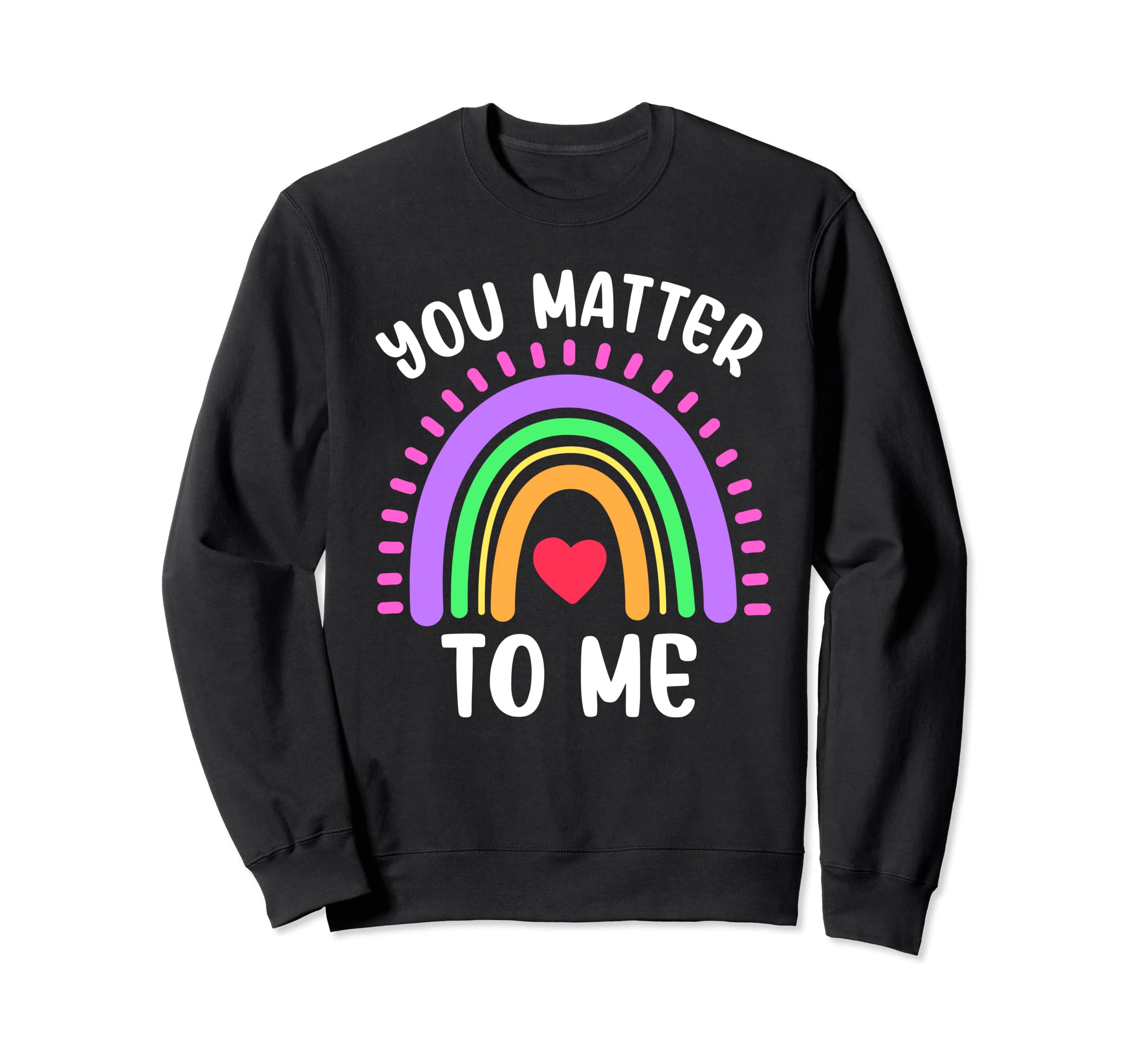 You Matter To Me Mental Health Sweatshirt - Casual Everyday Wear Men Women - T-Shirt, Sweatshirt, Hoodie