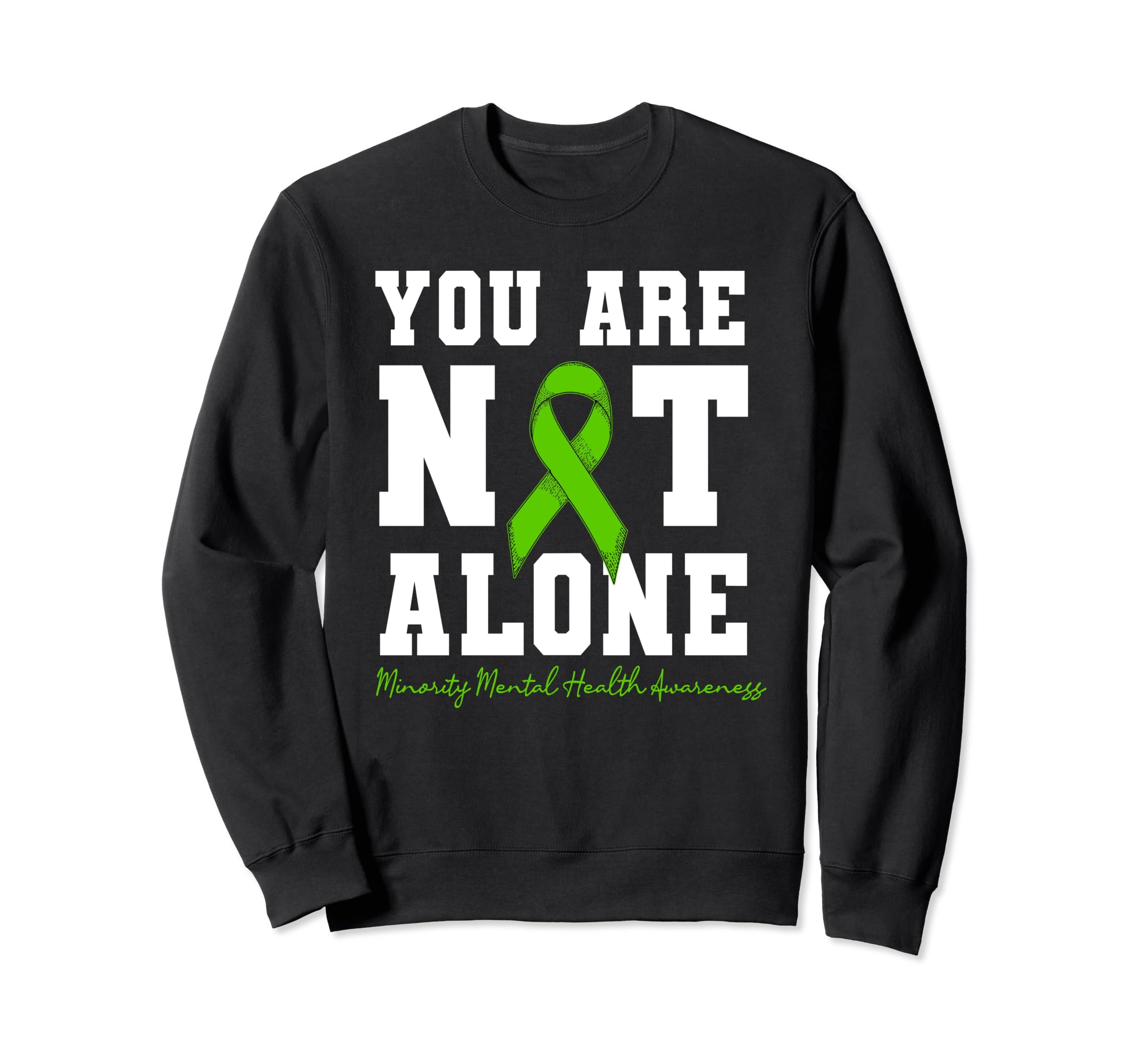 You Are Not Alone Minority Mental Sweatshirt - Novelty Apparel for Adults - T-Shirt, Sweatshirt, Hoodie