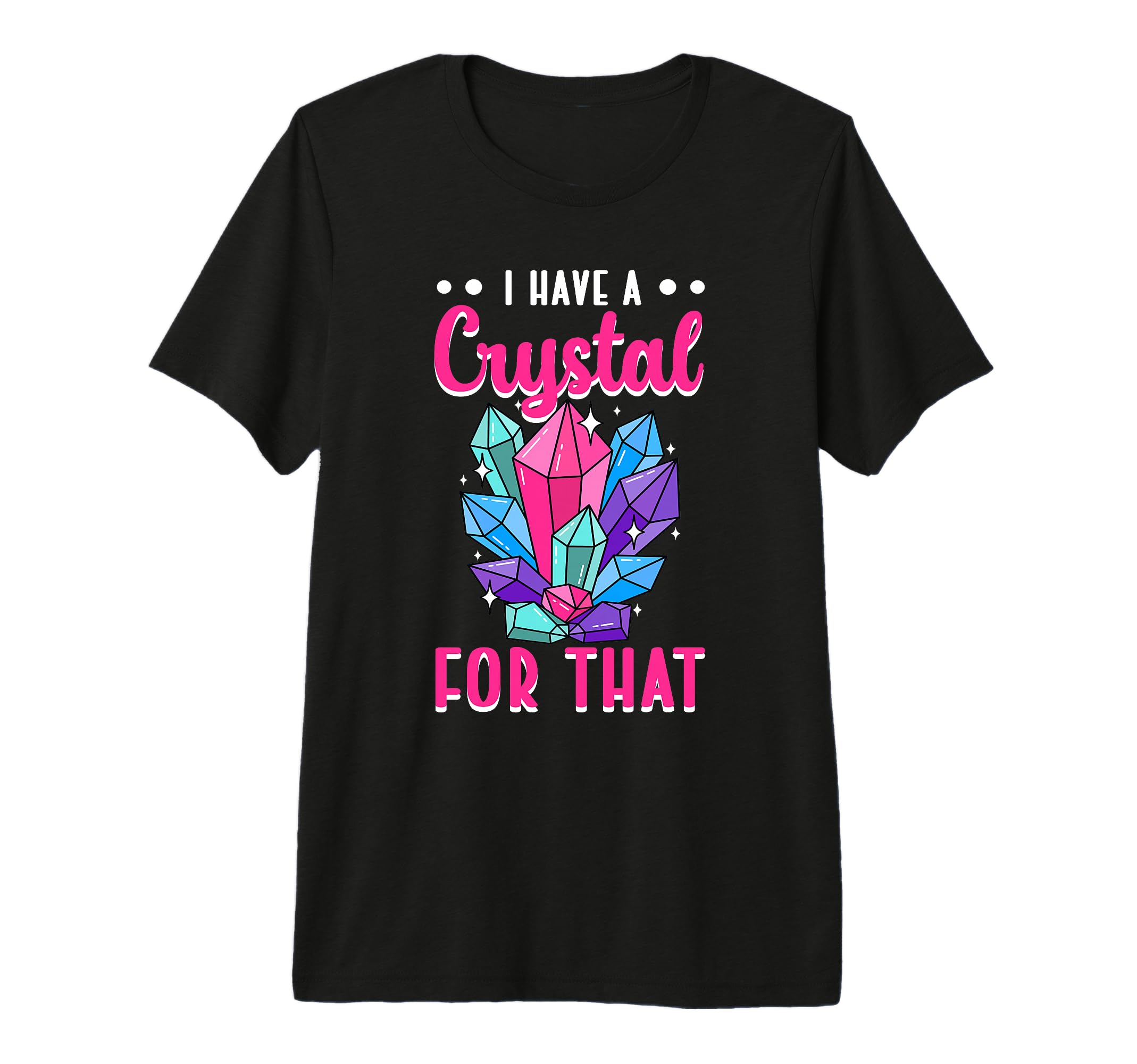 I Have Crystal That Energy Gemstone T-Shirt - Custom Art Print Unisex - T-Shirt, Sweatshirt, Hoodie