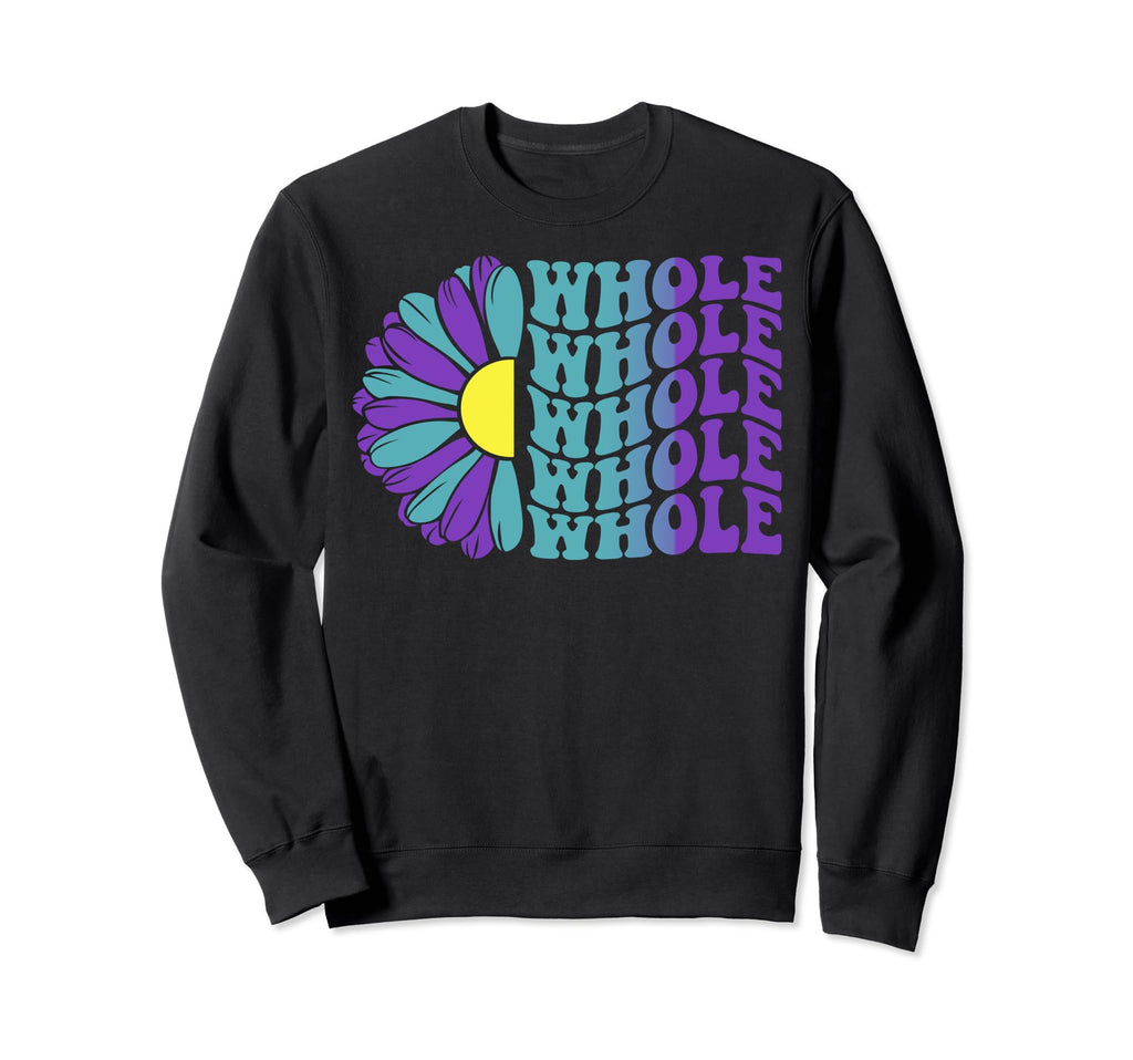 Whole Mental Health Awareness Sweatshirt - Casual Everyday Wear Men Women - T-Shirt, Sweatshirt, Hoodie