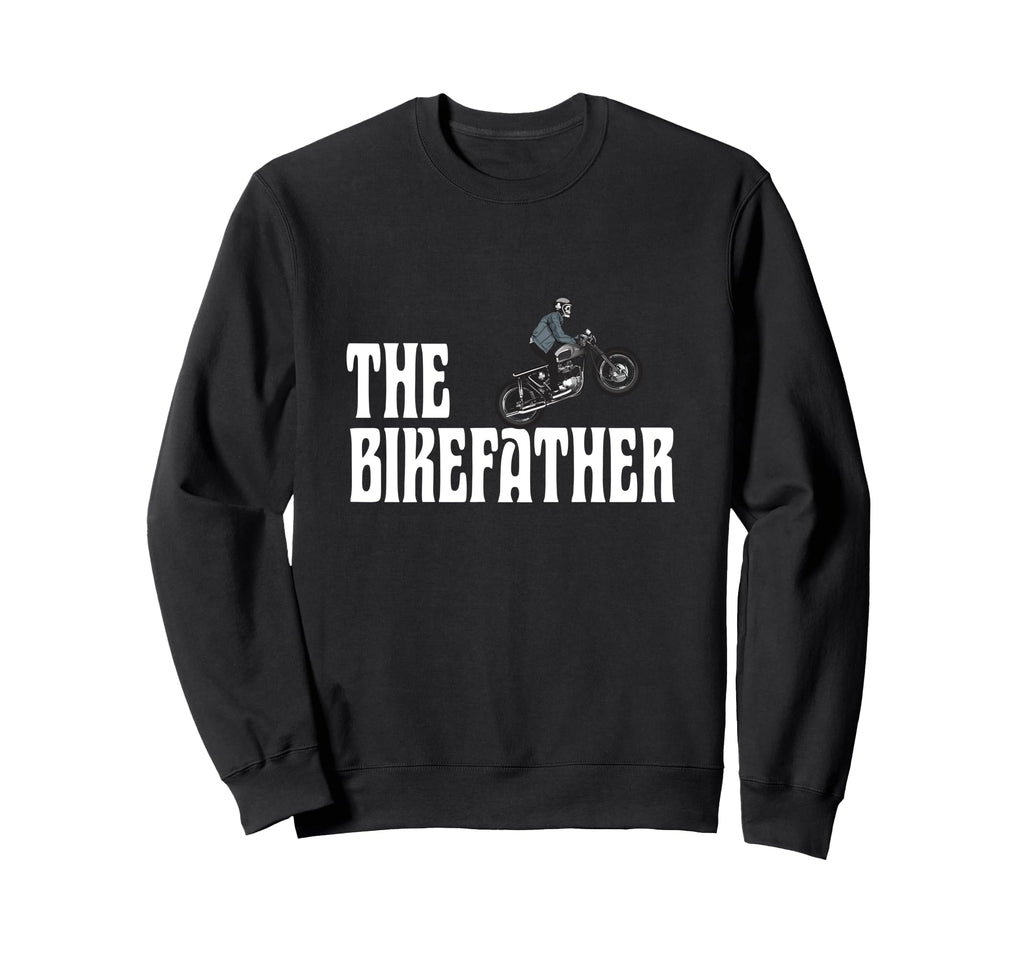 Biker Bikefather Biker Dad Funny Sweatshirt - Casual Everyday Wear Unisex - T-Shirt, Sweatshirt, Hoodie