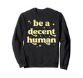 Be Decent Human Kindness Sweatshirt - Trendy Graphic for Adults - T-Shirt, Sweatshirt, Hoodie