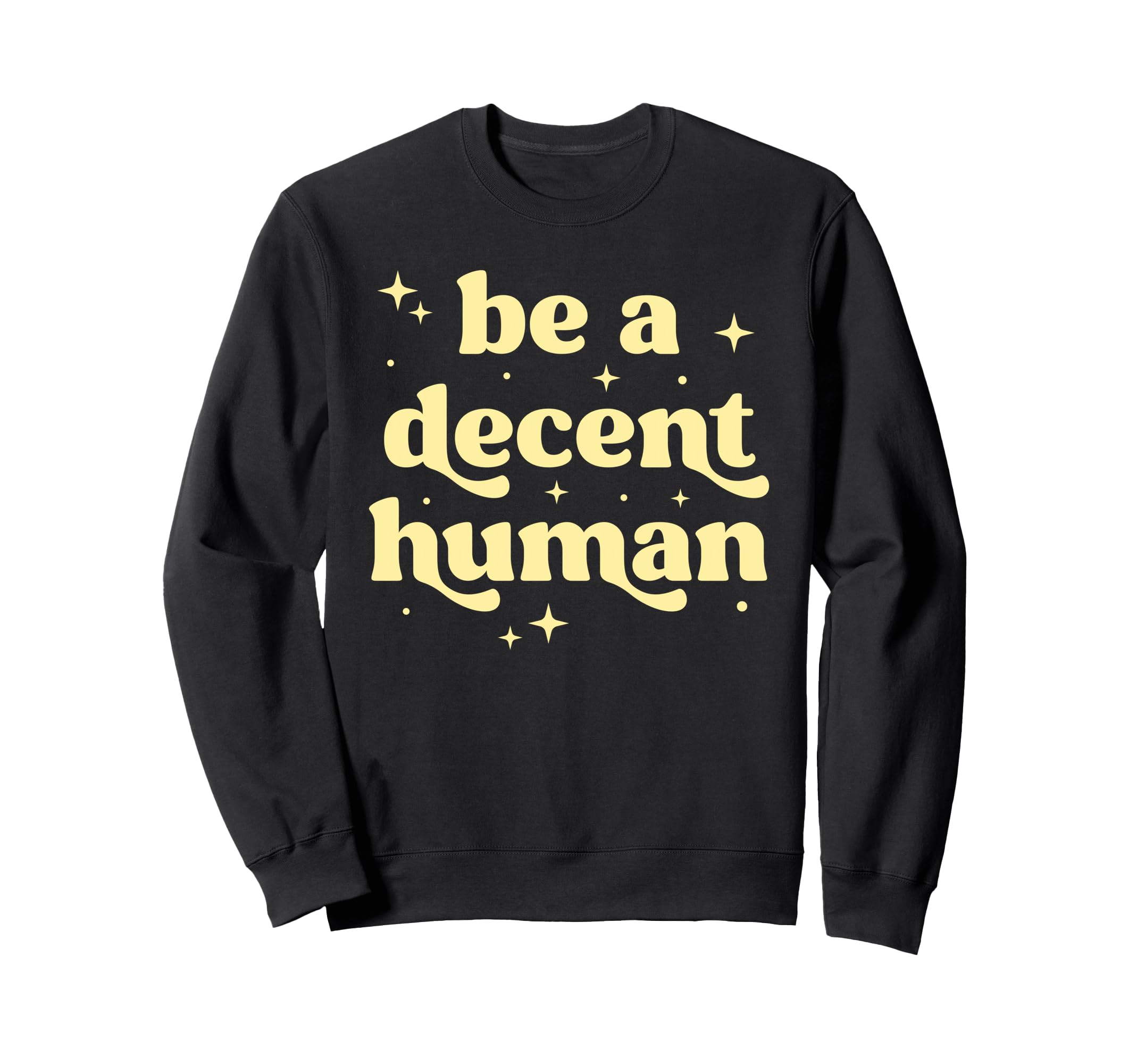 Be Decent Human Kindness Sweatshirt - Trendy Graphic for Adults - T-Shirt, Sweatshirt, Hoodie