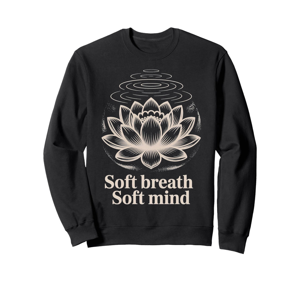 Soft Breath Soft Mind Lotus Yoga Peaceful Sweatshirt - Graphic Print Unisex - T-Shirt, Sweatshirt, Hoodie