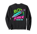 80S Horror Movies Made Me Synthwave Sweatshirt - Trendy Graphic Unisex - T-Shirt, Sweatshirt, Hoodie