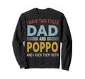 I Have Two Titles Dad And Poppo Fathers Sweatshirt - Graphic Print Unisex - T-Shirt, Sweatshirt, Hoodie