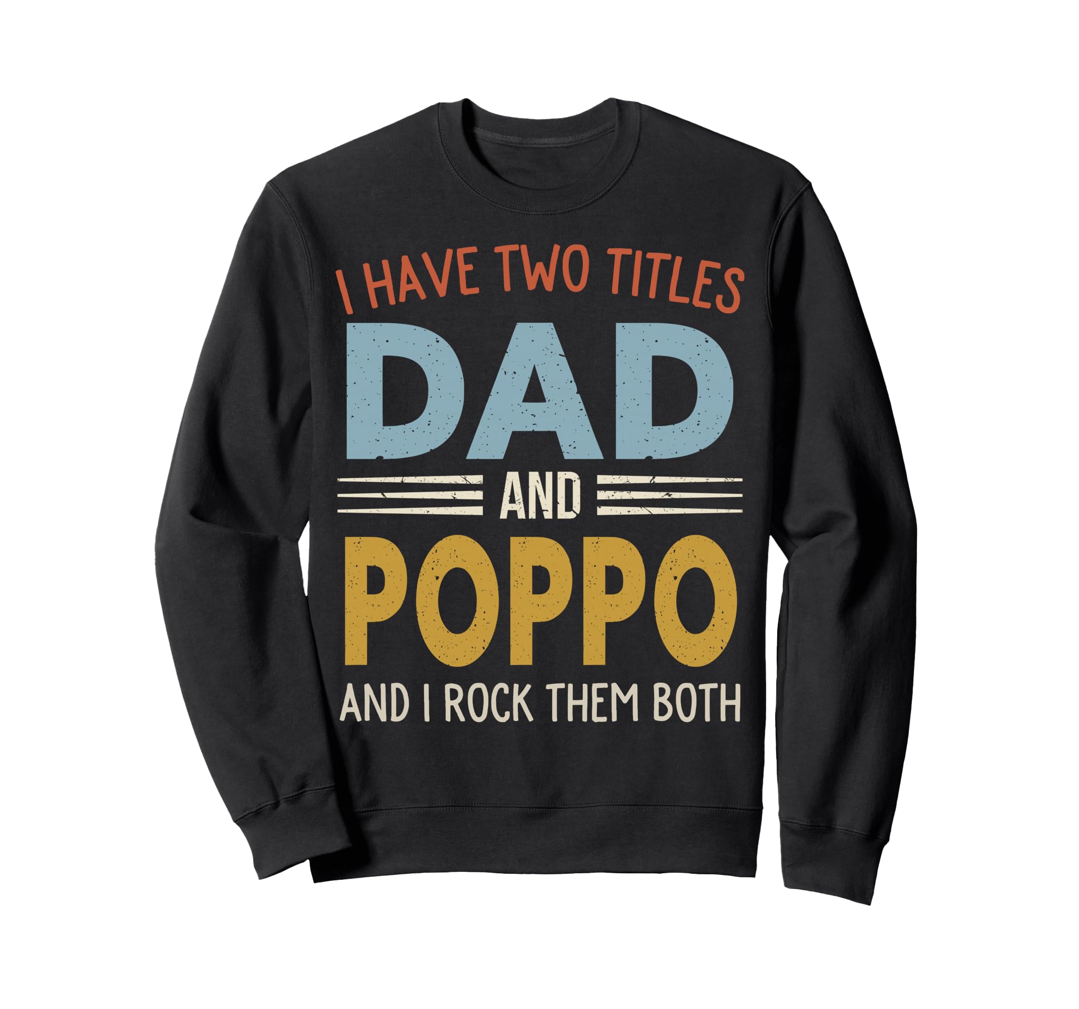 I Have Two Titles Dad And Poppo Fathers Sweatshirt - Graphic Print Unisex - T-Shirt, Sweatshirt, Hoodie