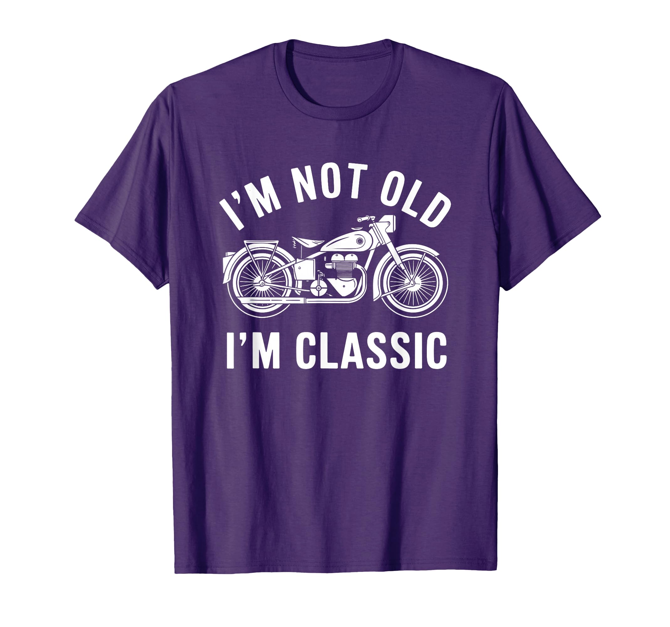 Im Not Old Im Motorcycle T-Shirt - Fun Novelty Design Men Women - T-Shirt, Sweatshirt, Hoodie
