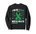 I Wear Green Mental Health Awareness Sweatshirt - Trendy Graphic Men Women - T-Shirt, Sweatshirt, Hoodie