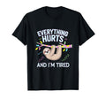 Everything Hurts And Im Tired Self T-Shirt - Fun Novelty Design Men Women - T-Shirt, Sweatshirt, Hoodie