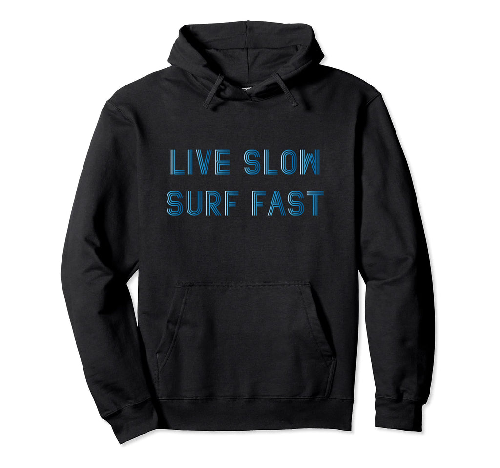 Surf Fast Live Slow Typography Surfing Hoodie - Custom Art Print Unisex - T-Shirt, Sweatshirt, Hoodie