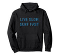 Surf Fast Live Slow Typography Surfing Hoodie - Custom Art Print Unisex - T-Shirt, Sweatshirt, Hoodie