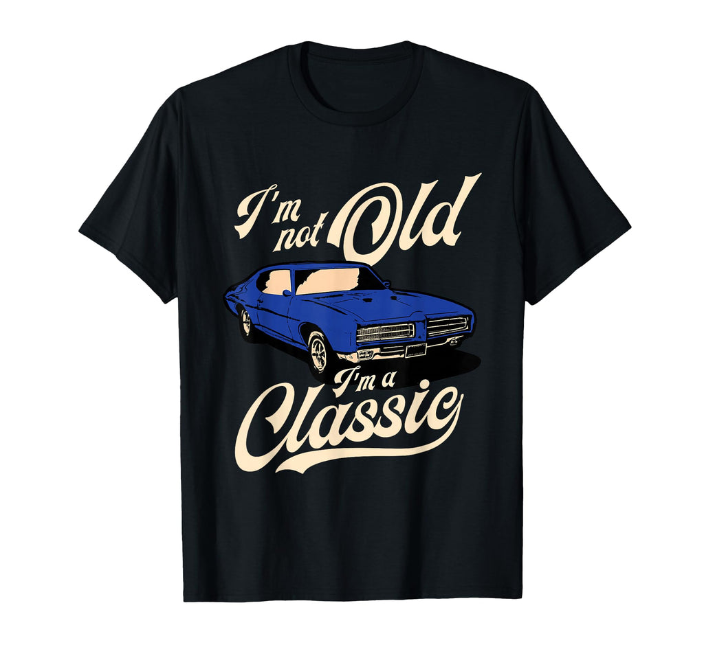 Im Not Old Im Muscle Car Birthday Gift T-Shirt - Graphic Print Men Women - T-Shirt, Sweatshirt, Hoodie