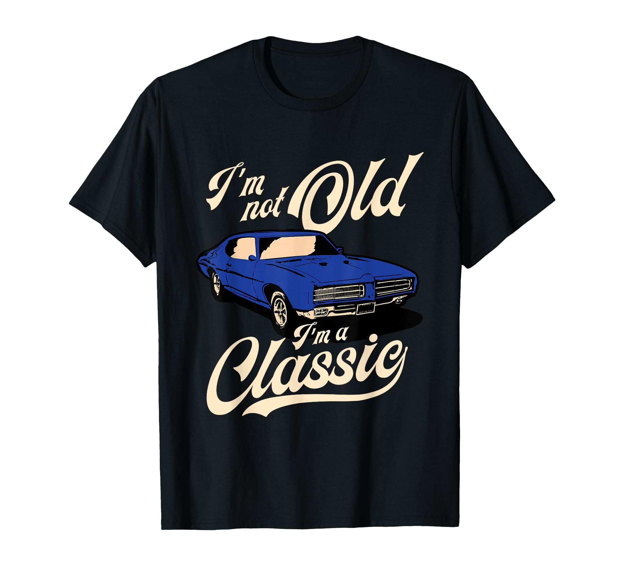 Im Not Old Im Muscle Car Birthday Gift T-Shirt - Graphic Print Men Women - T-Shirt, Sweatshirt, Hoodie