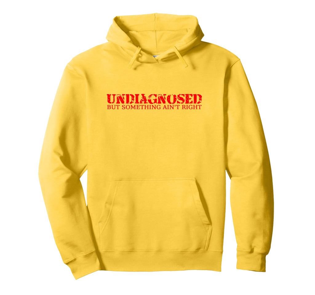 Undiagnosed But Something Aint Right Hoodie - Unique Graphic Men Women - T-Shirt, Sweatshirt, Hoodie