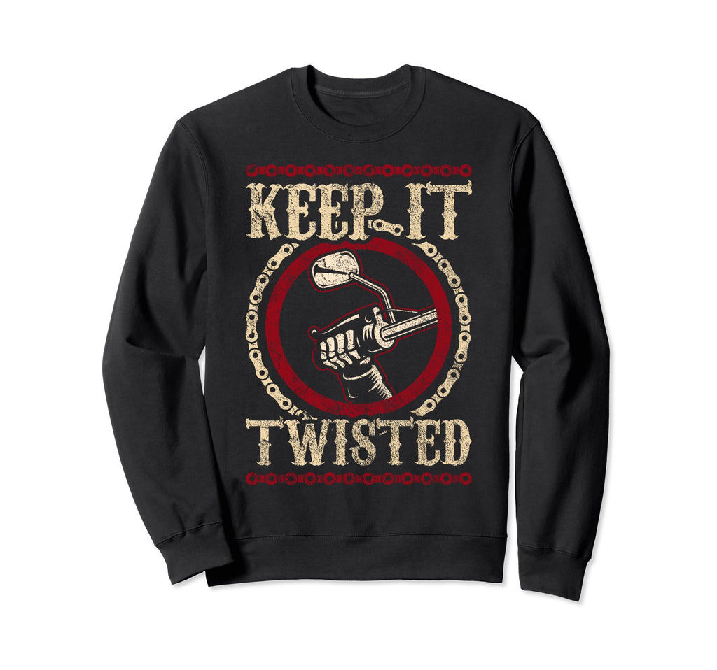 Keep It Twisted Motorcycle Sweatshirt - Streetwear Style Unisex - T-Shirt, Sweatshirt, Hoodie