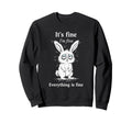 Its Fine Im Fine Everything Is Fine Sweatshirt - Trendy Graphic Men Women - T-Shirt, Sweatshirt, Hoodie