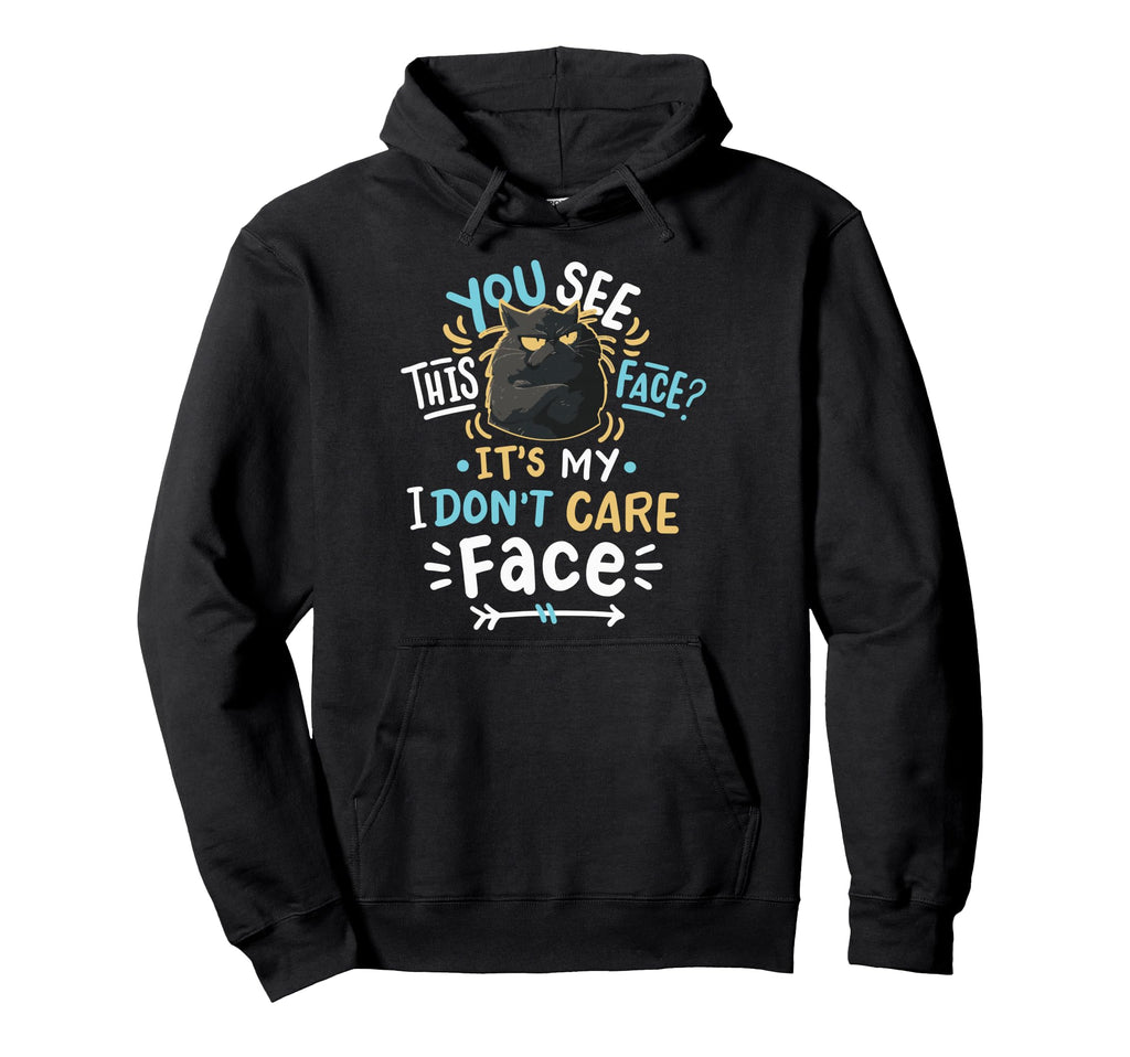 You See This Face Its My I Dont Care Hoodie - Custom Art Print Men Women - T-Shirt, Sweatshirt, Hoodie
