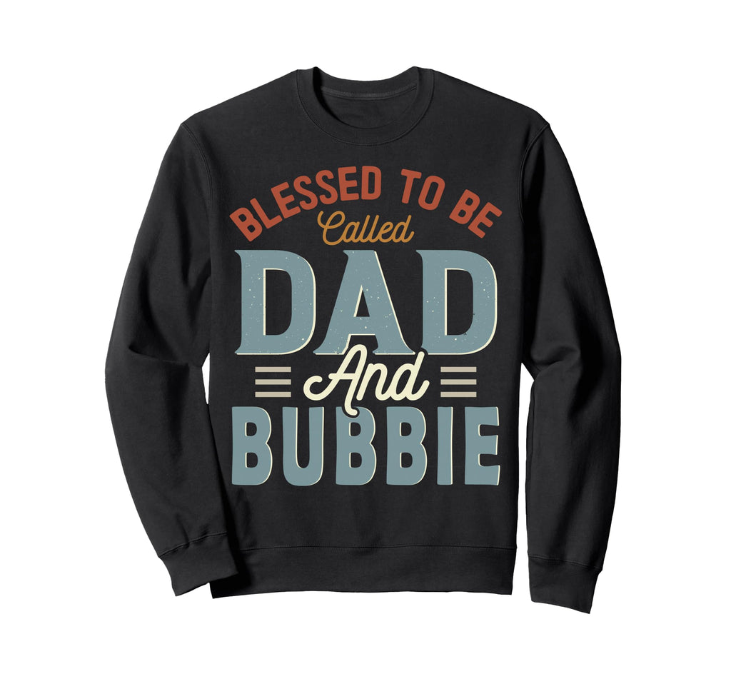 Blessed To Be Called Dad And Bubbie Sweatshirt - Graphic Print Men Women - T-Shirt, Sweatshirt, Hoodie