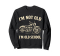 Im Not Old Im Old School Funny Sweatshirt - Fun Novelty Design Unisex - T-Shirt, Sweatshirt, Hoodie