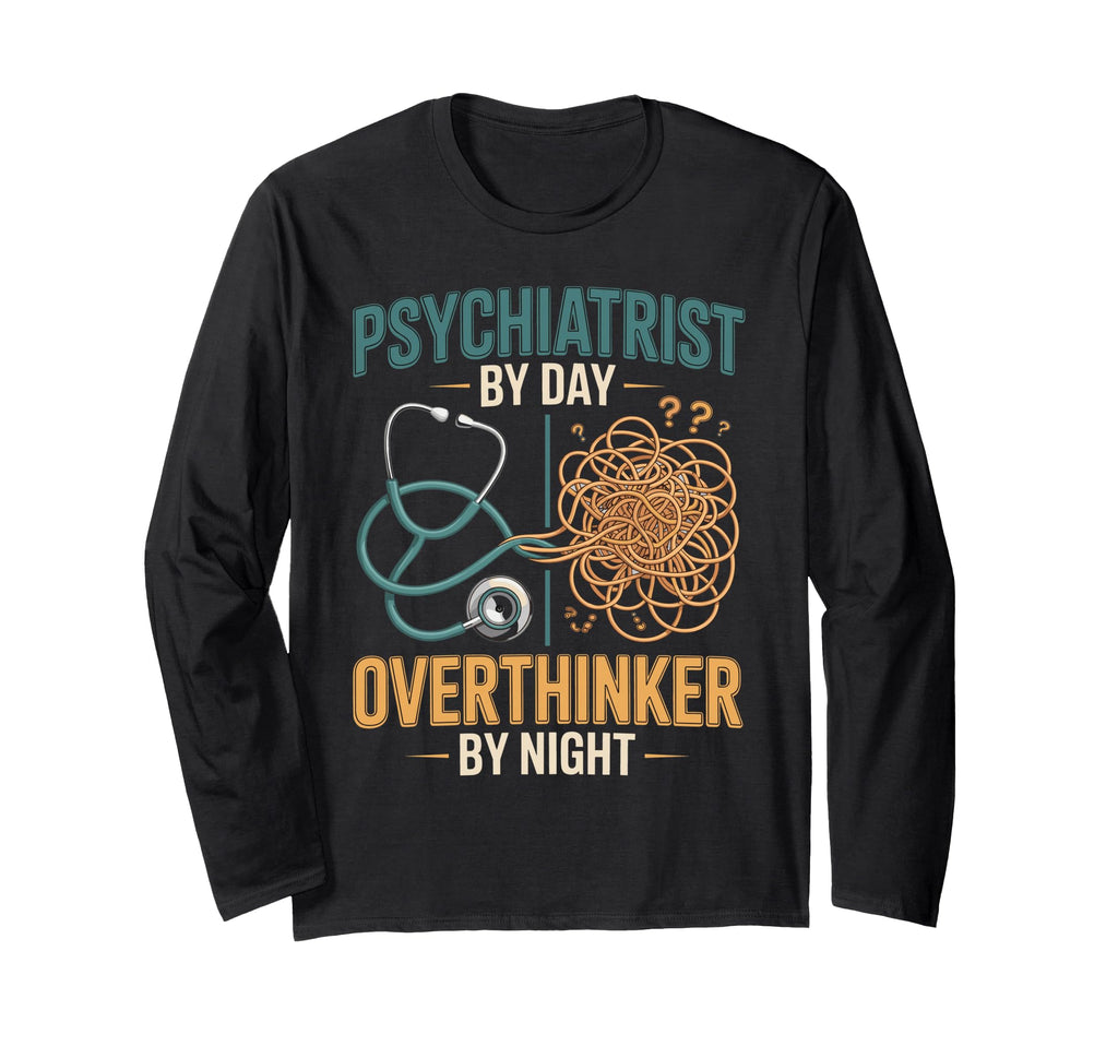 Psychiatrist Day Overthinker Night T-Shirt - Novelty Apparel for Adults - T-Shirt, Sweatshirt, Hoodie