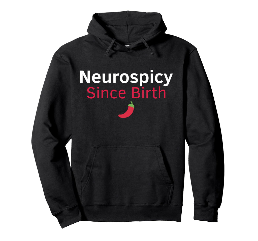 Neurospicy Since Birth Funny Adhd Hoodie - Fun Novelty Design Unisex - T-Shirt, Sweatshirt, Hoodie