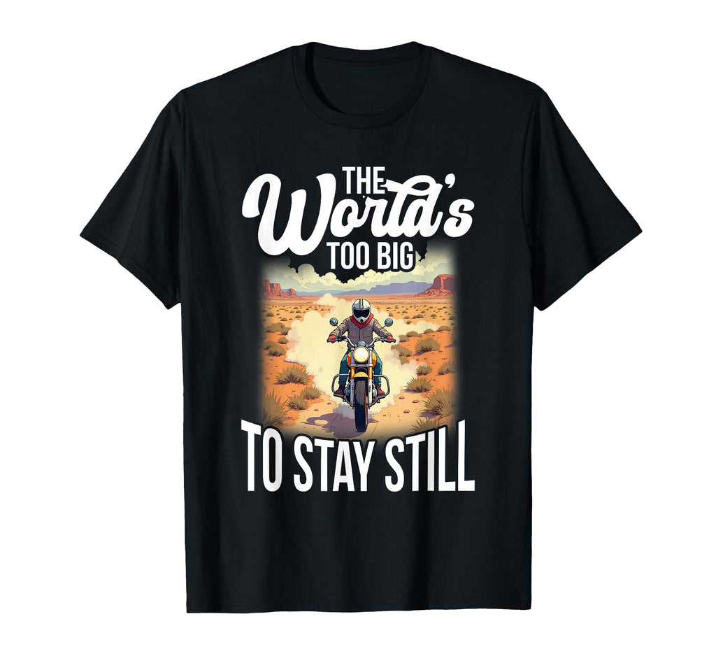 Worlds Too Big To Stay Still T-Shirt - Streetwear Style Men Women - T-Shirt, Sweatshirt, Hoodie