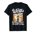Worlds Too Big To Stay Still T-Shirt - Streetwear Style Men Women - T-Shirt, Sweatshirt, Hoodie