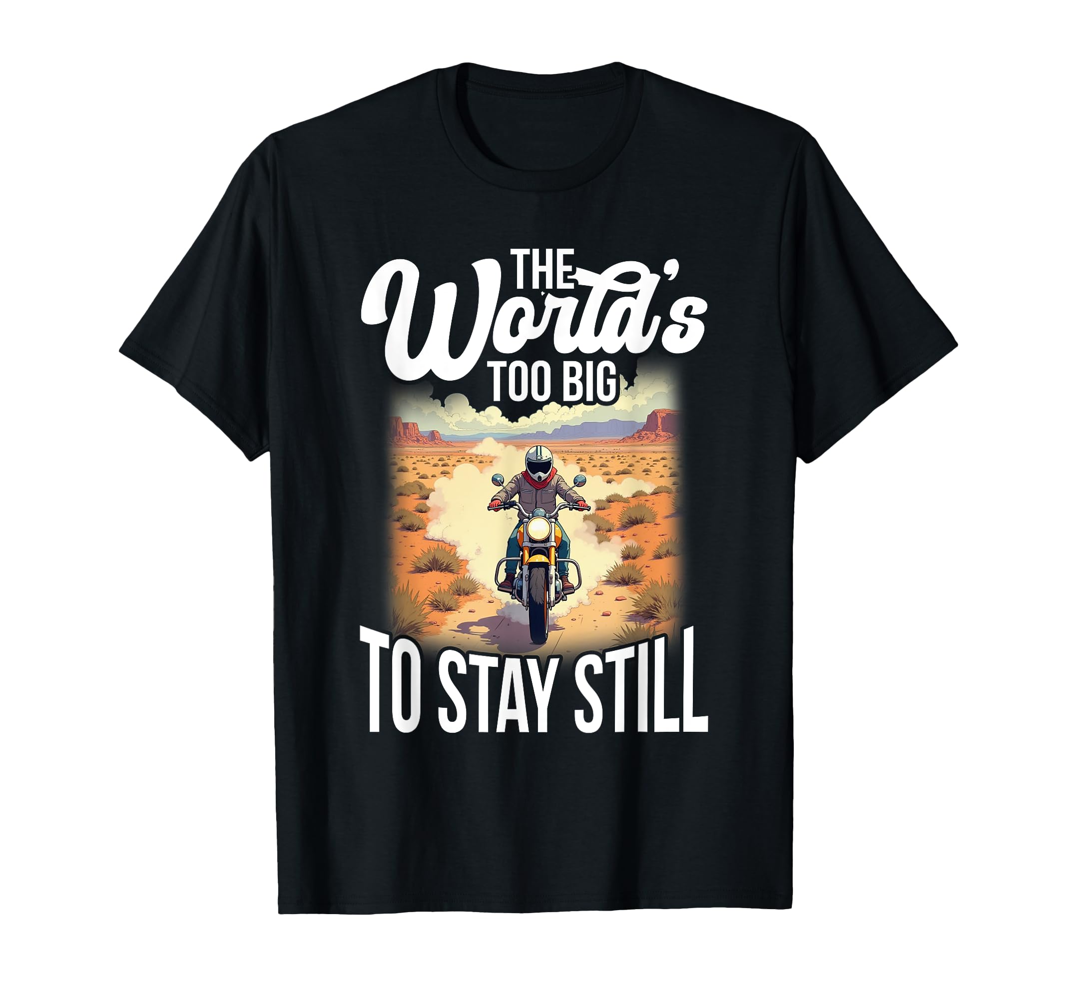 Worlds Too Big To Stay Still T-Shirt - Streetwear Style Men Women - T-Shirt, Sweatshirt, Hoodie