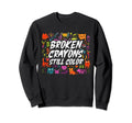 Broken Crayons Still Color Mental Sweatshirt - Graphic Print for Adults - T-Shirt, Sweatshirt, Hoodie