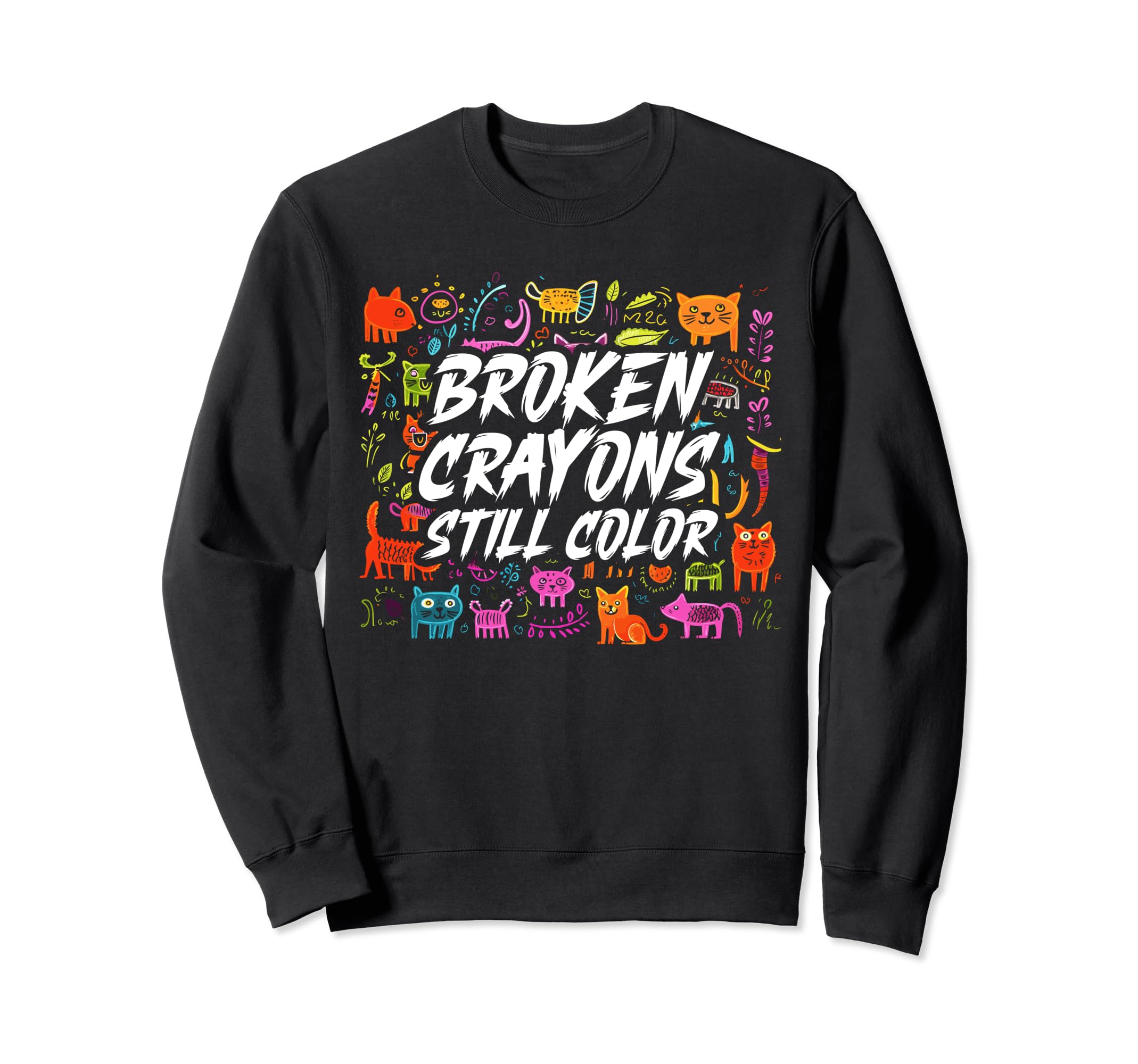 Broken Crayons Still Color Mental Sweatshirt - Graphic Print for Adults - T-Shirt, Sweatshirt, Hoodie
