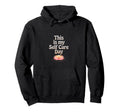 This Is My Self Care Day Relaxation Hoodie - Aesthetic Graphic for Adults - T-Shirt, Sweatshirt, Hoodie