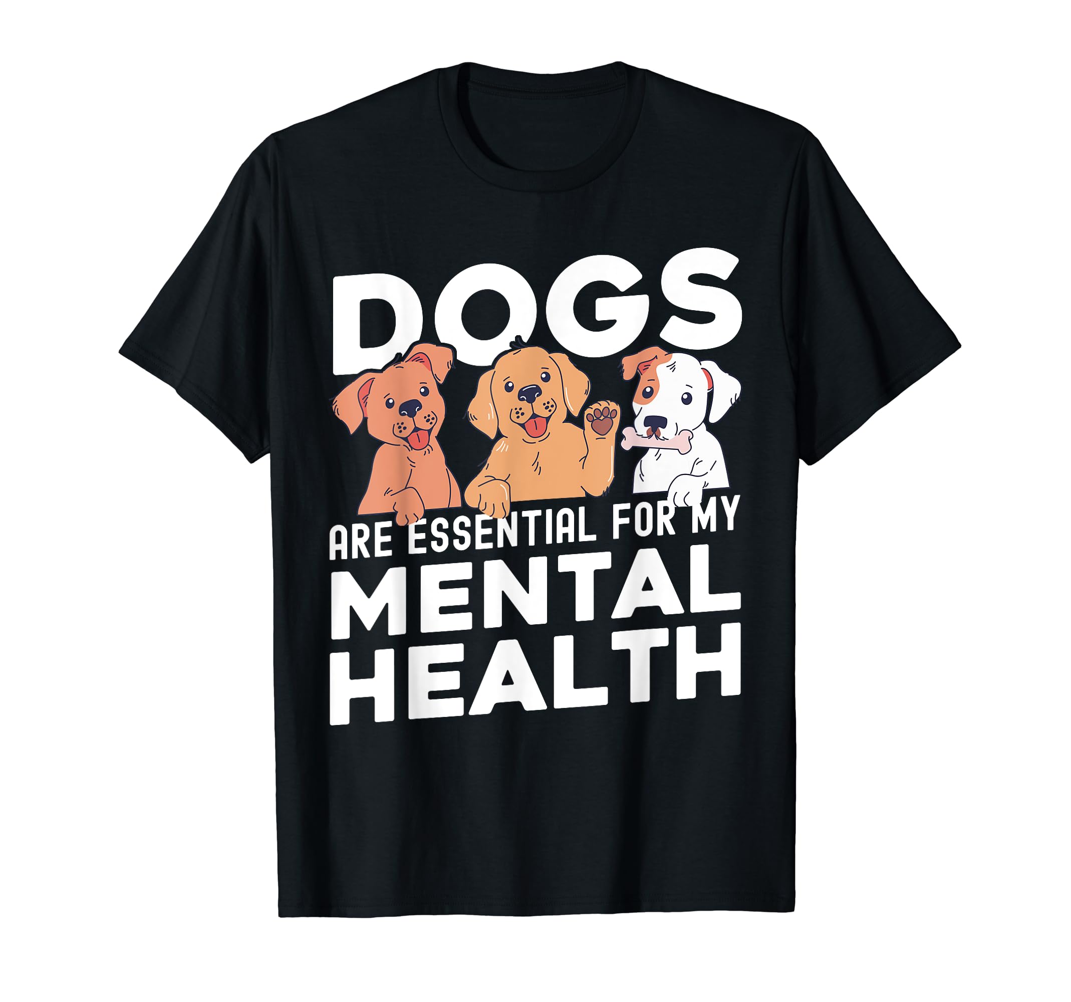 Dogs Are My Mental Health T-Shirt - Trendy Graphic Men Women - T-Shirt, Sweatshirt, Hoodie