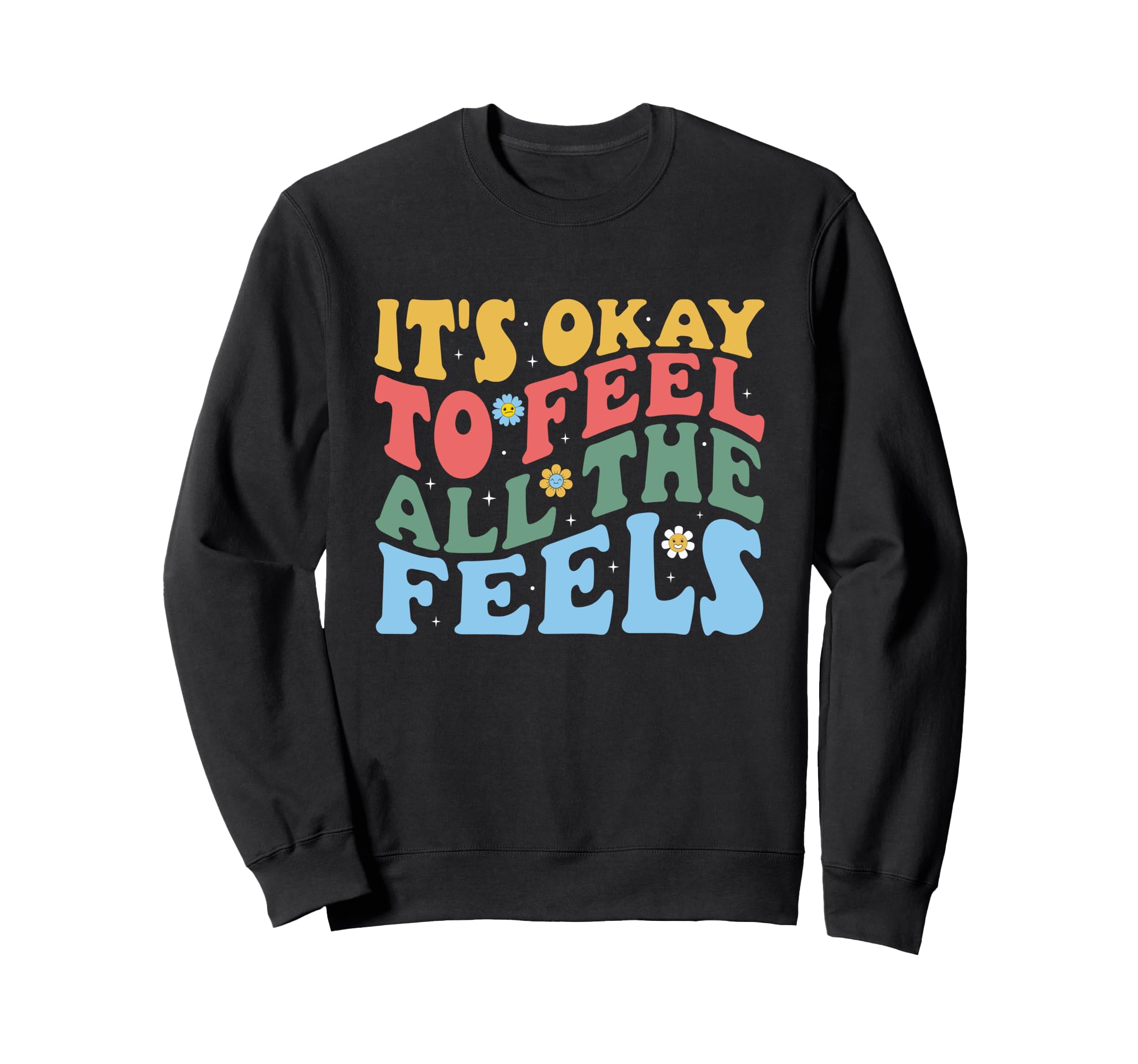 Its Okay To Feel All Feels Mental Sweatshirt - Trendy Graphic Unisex - T-Shirt, Sweatshirt, Hoodie
