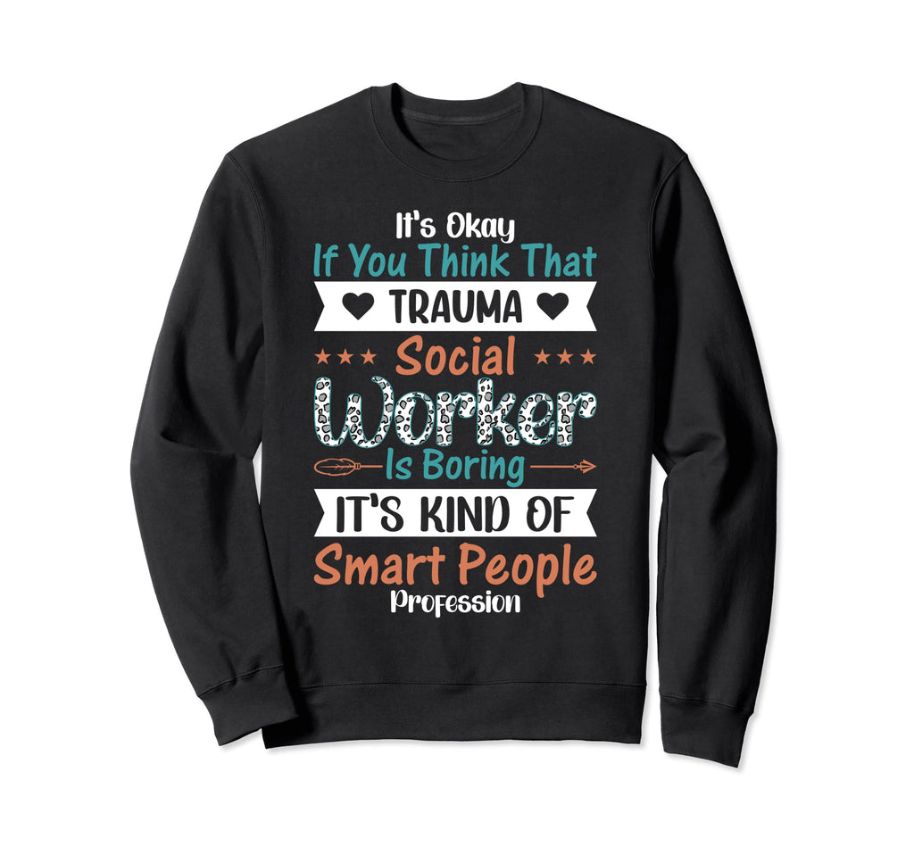 Proud Trauma Social Worker Sweatshirt - Custom Art Print Men Women - T-Shirt, Sweatshirt, Hoodie
