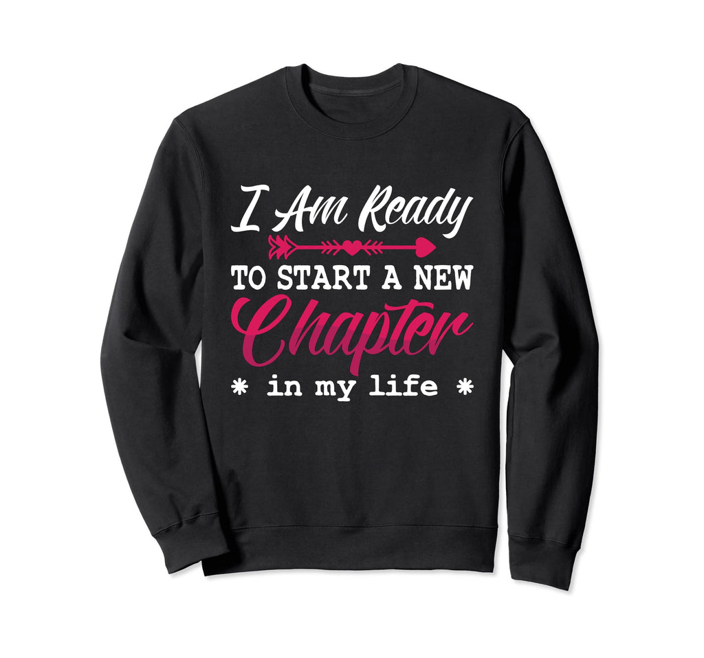 I Am Ready To Start New Chapter Sweatshirt - Trendy Graphic Men Women - T-Shirt, Sweatshirt, Hoodie