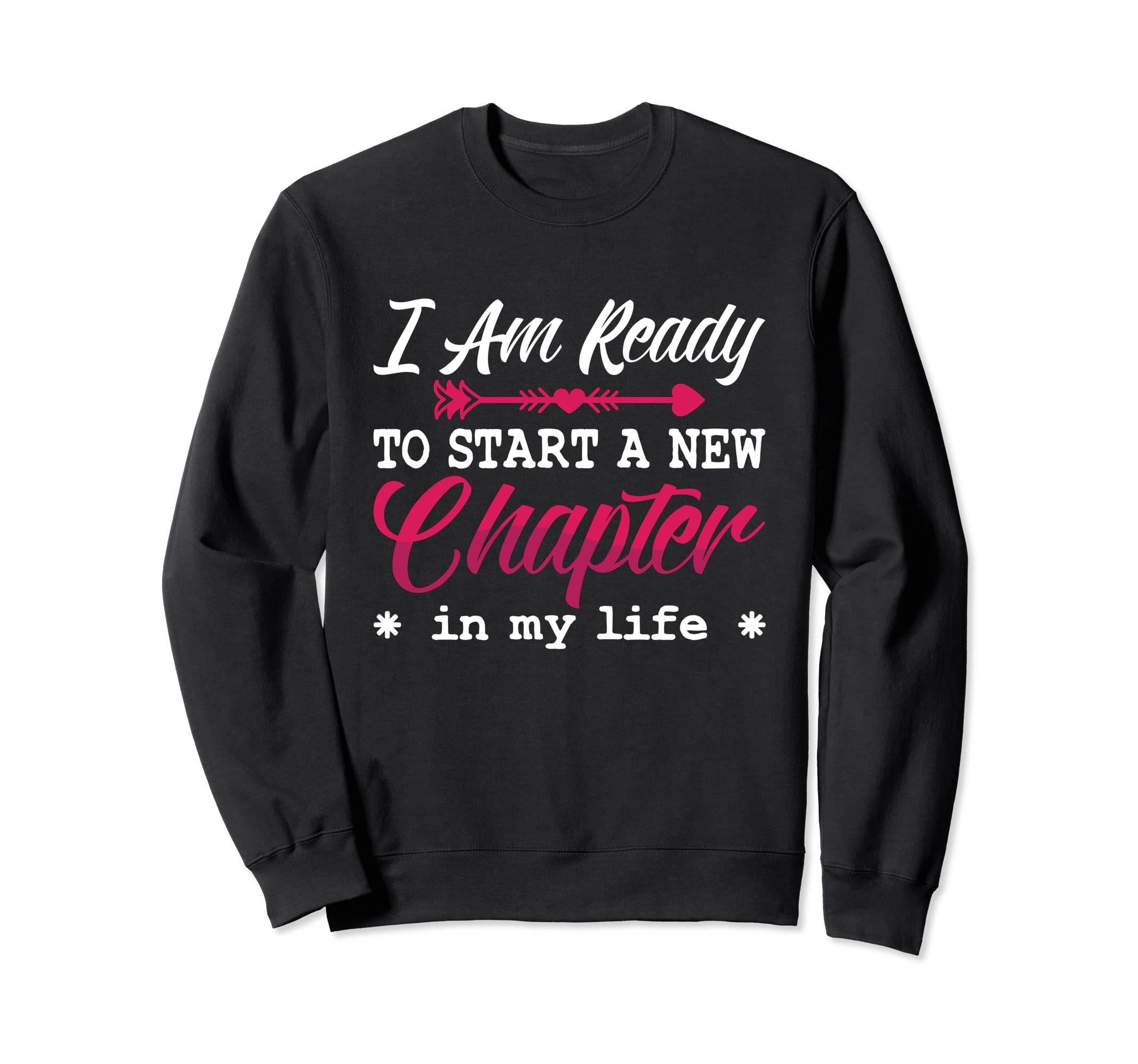 I Am Ready To Start New Chapter Sweatshirt - Trendy Graphic Men Women - T-Shirt, Sweatshirt, Hoodie