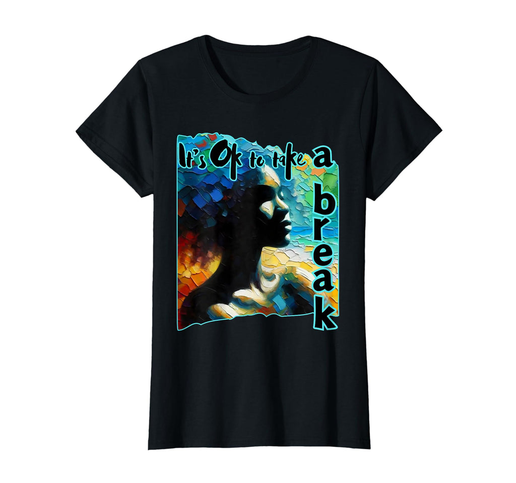 Its Ok To Take Break Black Mental T-Shirt - Novelty Apparel Men Women - T-Shirt, Sweatshirt, Hoodie