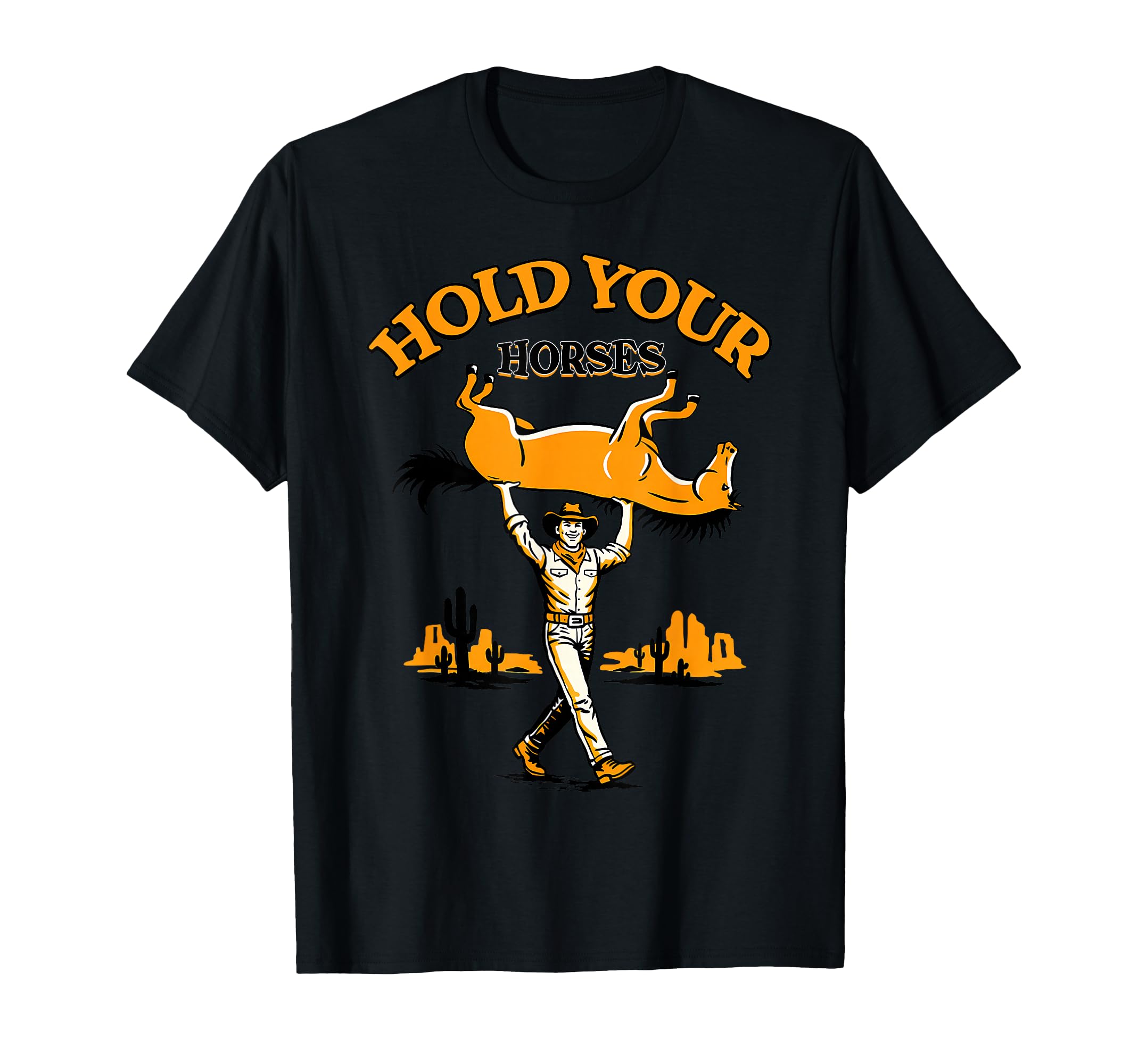 Hold Your Horses Rodeo Western Cowboy T-Shirt - Trendy Graphic for Adults - T-Shirt, Sweatshirt, Hoodie