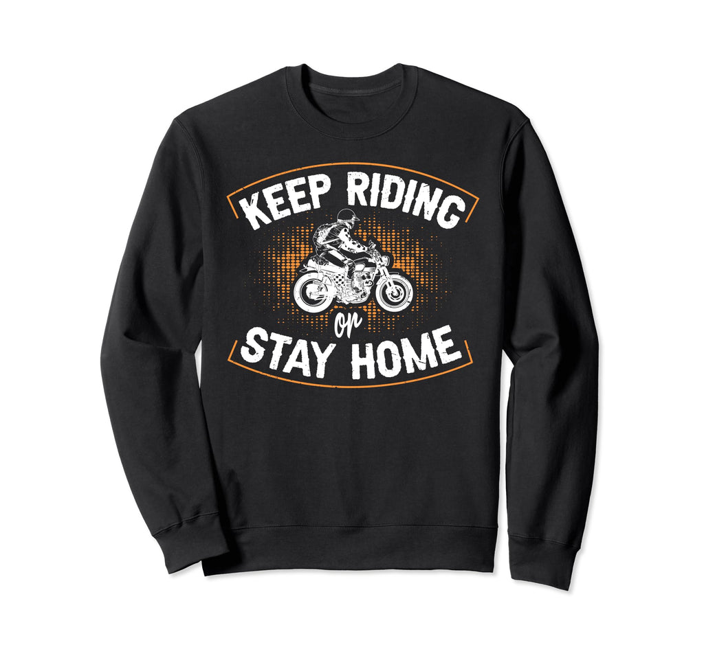 Keep Riding Or Stay Home Sweatshirt - Minimalist Print for Adults - T-Shirt, Sweatshirt, Hoodie