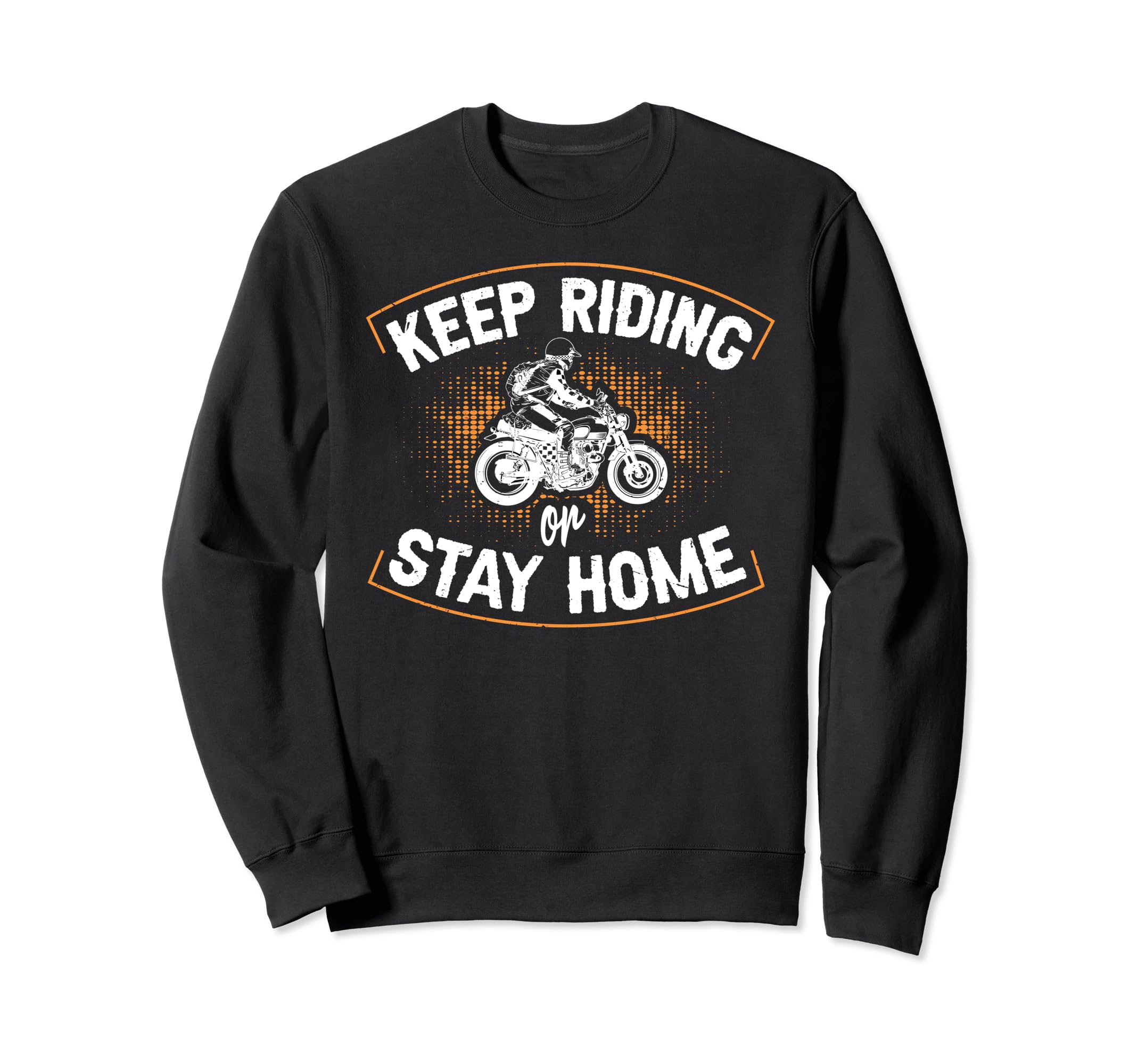 Keep Riding Or Stay Home Sweatshirt - Minimalist Print for Adults - T-Shirt, Sweatshirt, Hoodie