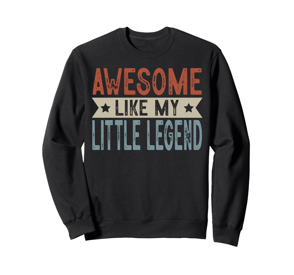 Awesome Like My Little Legend Sweatshirt - Casual Everyday Wear Unisex - T-Shirt, Sweatshirt, Hoodie