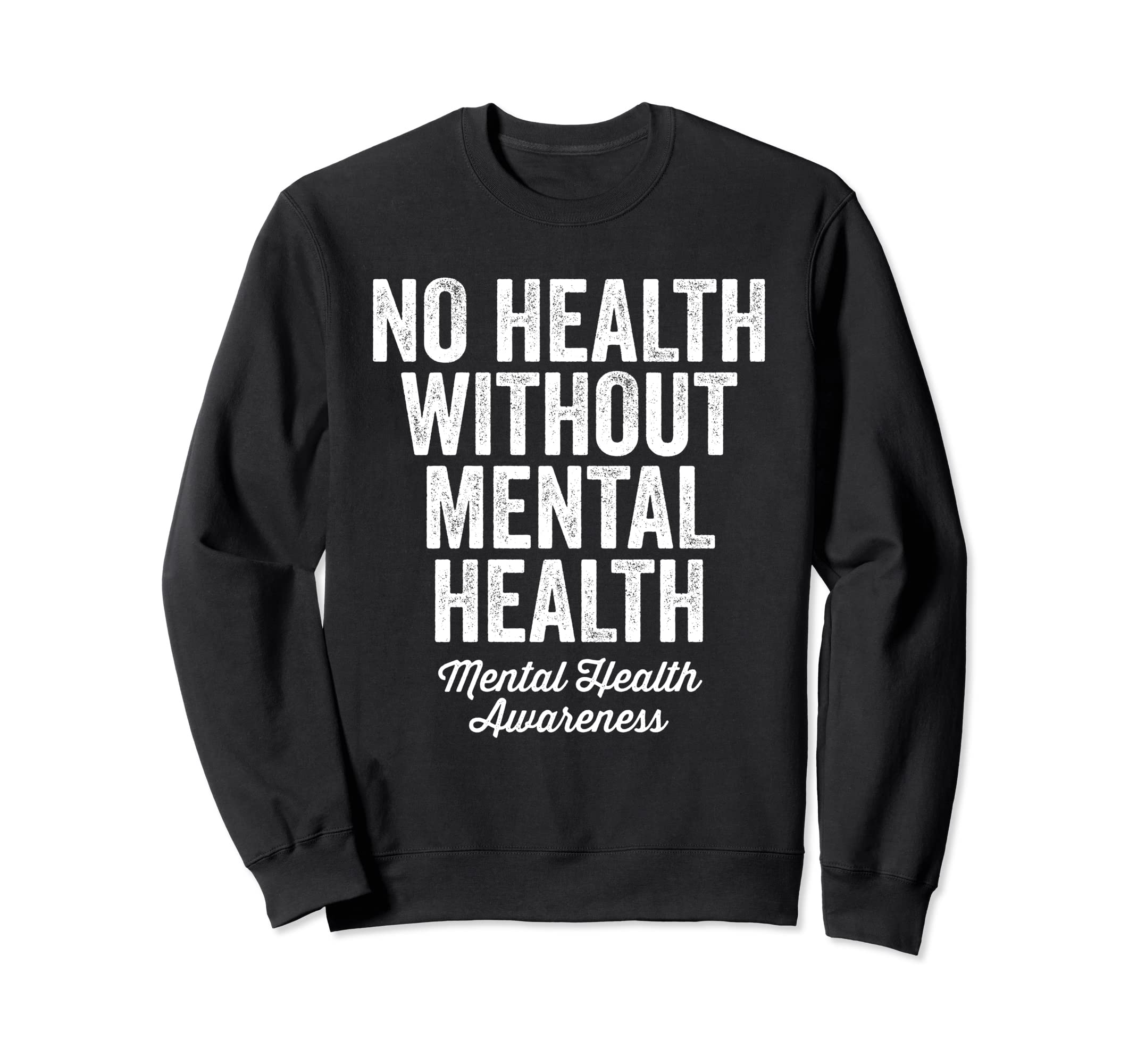 No Health Without Mental Health Sweatshirt - Custom Art Print Men Women - T-Shirt, Sweatshirt, Hoodie