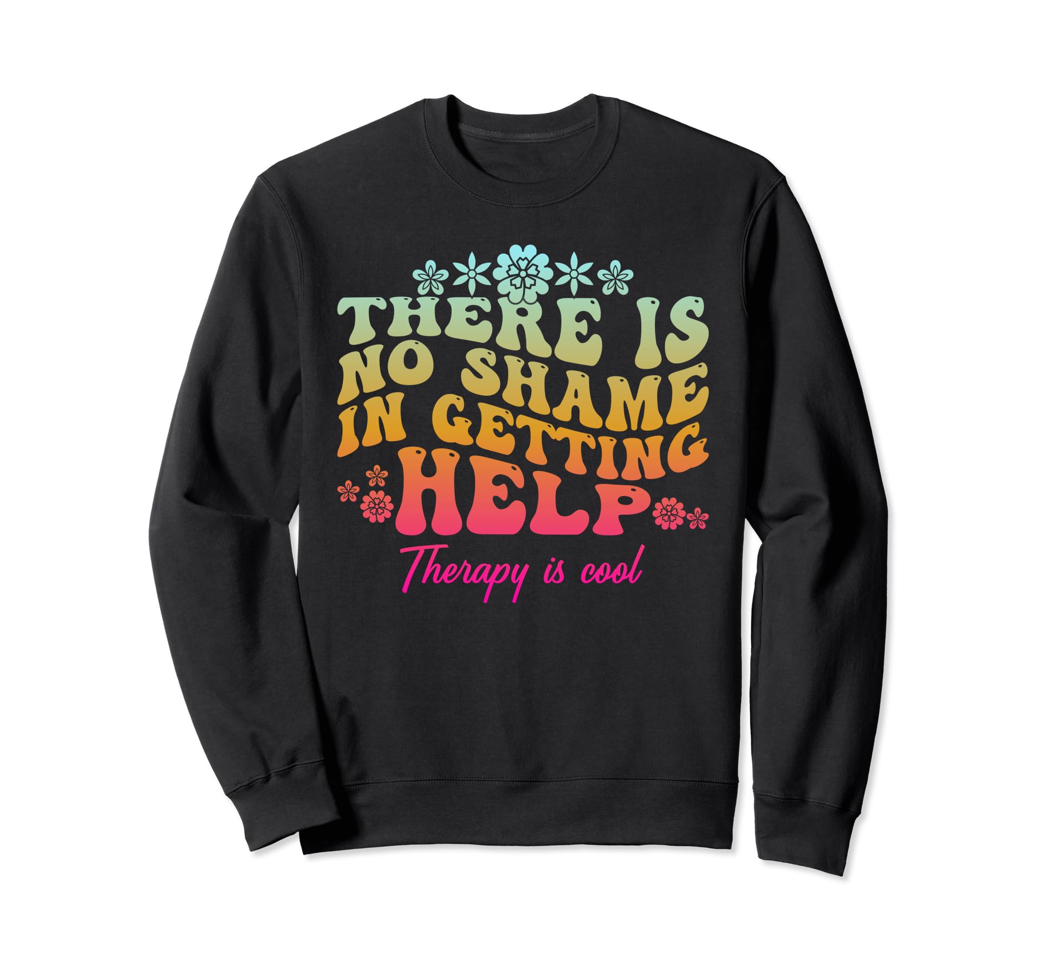 There Is No Shame Getting Help Sweatshirt - Unique Graphic for Adults - T-Shirt, Sweatshirt, Hoodie