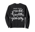 Make Your Mental Health Priority Sweatshirt - Custom Art Print for Adults - T-Shirt, Sweatshirt, Hoodie