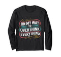 My Way To Overthink Everything T-Shirt - Graphic Print for Adults - T-Shirt, Sweatshirt, Hoodie