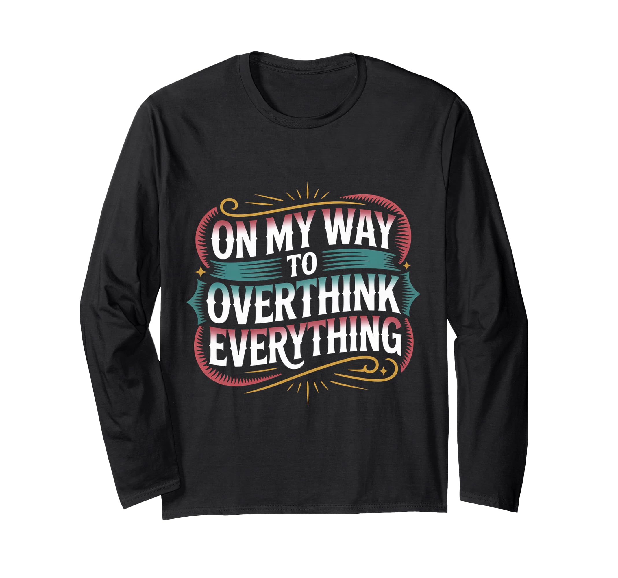 My Way To Overthink Everything T-Shirt - Graphic Print for Adults - T-Shirt, Sweatshirt, Hoodie
