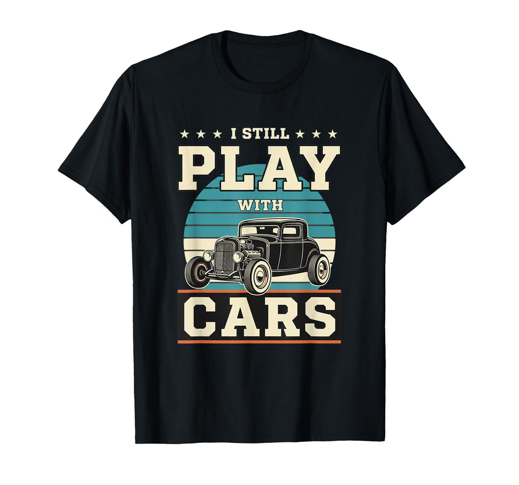 Car I Still Play Car Muscle T-Shirt - Custom Art Print Unisex - T-Shirt, Sweatshirt, Hoodie