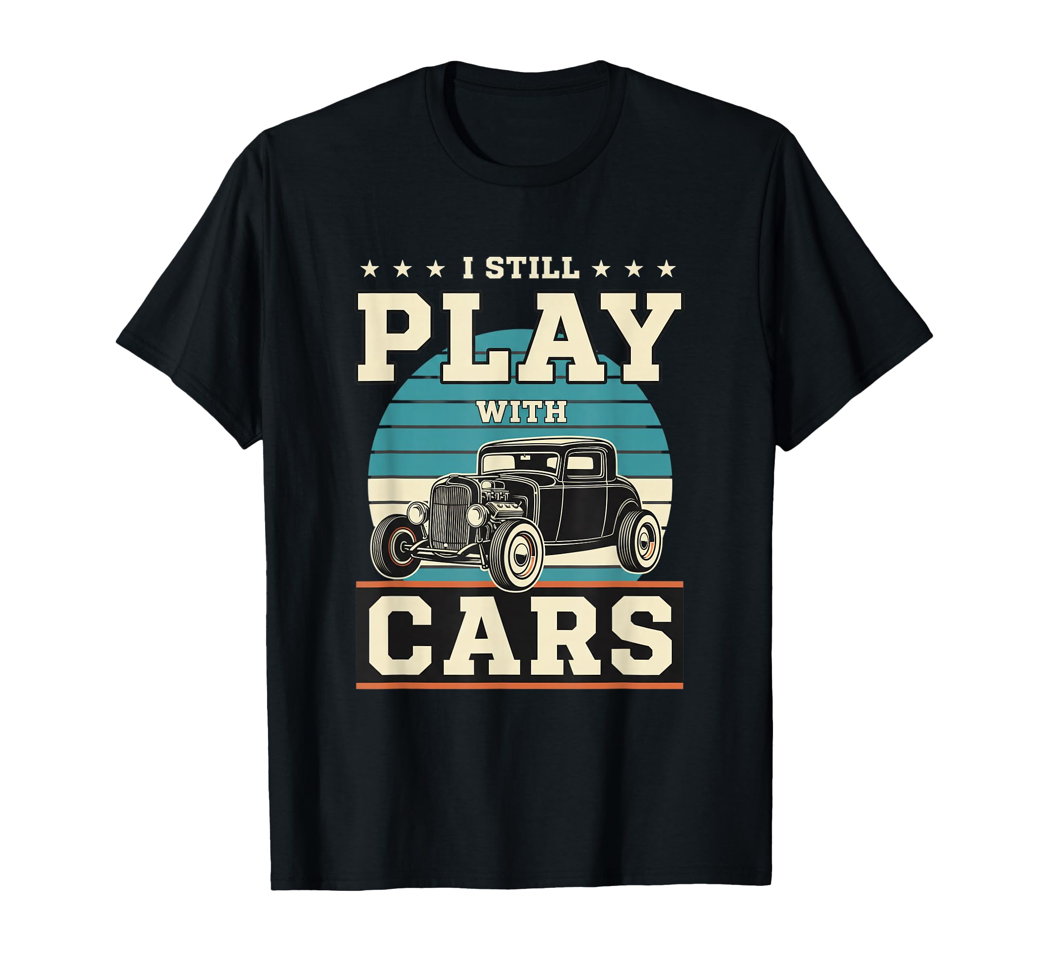 Car I Still Play Car Muscle T-Shirt - Custom Art Print Unisex - T-Shirt, Sweatshirt, Hoodie